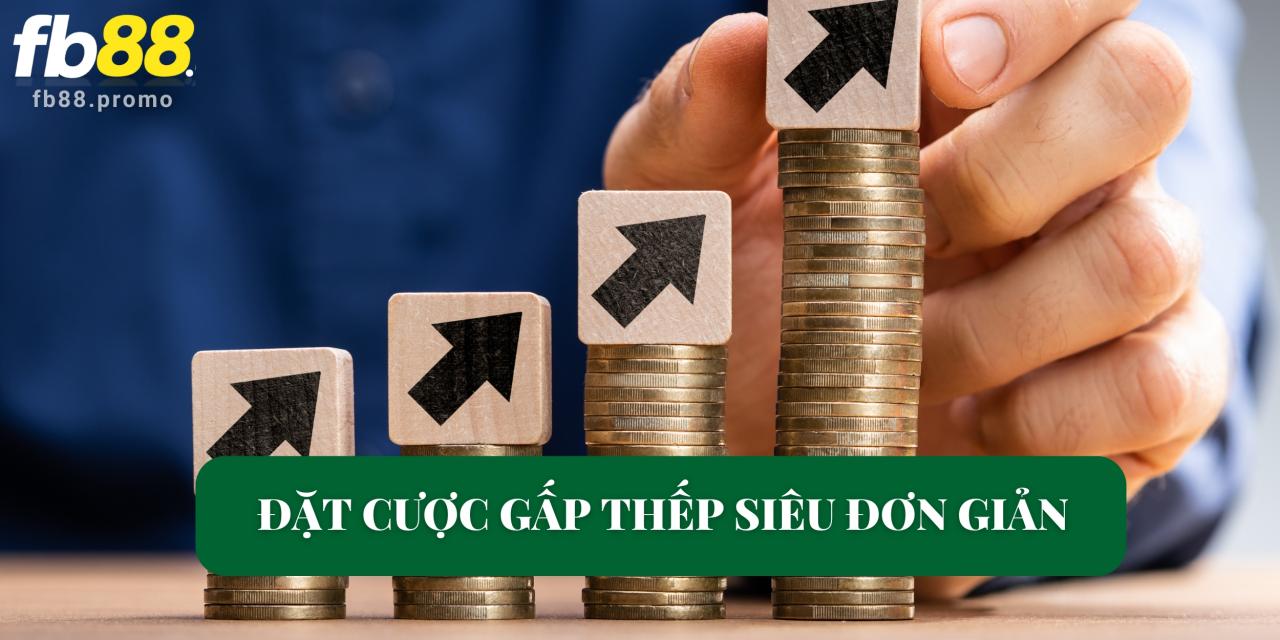 Đặt cược gấp thếp siêu đơn giản